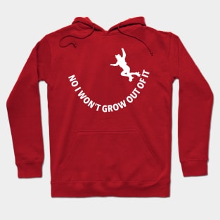 No I won't grow out of it Hoodie
